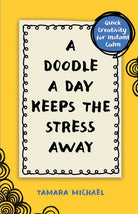 Book cover of 'A Doodle a Day Keeps the Stress Away' featuring a white frame with doodle patterns on a yellow background, with the author's name 'Tamara Michael' at the bottom.