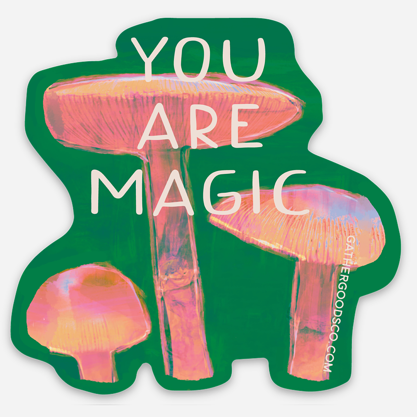 Mushroom Sticker, You Are Magic - Gather Goods Co.