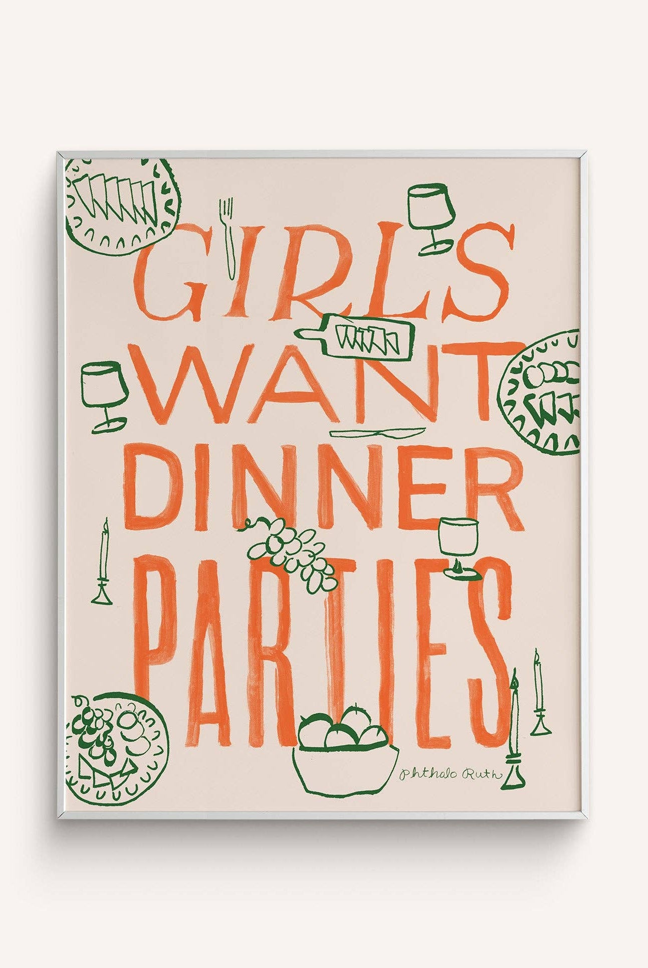 A vertical art print with the phrase 'GIRLS WANT DINNER PARTIES' in orange lettering, accompanied by illustrations of wine glasses, a cake, and champagne.