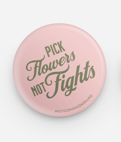 Pick Flowers Not Fights, Button Pin
