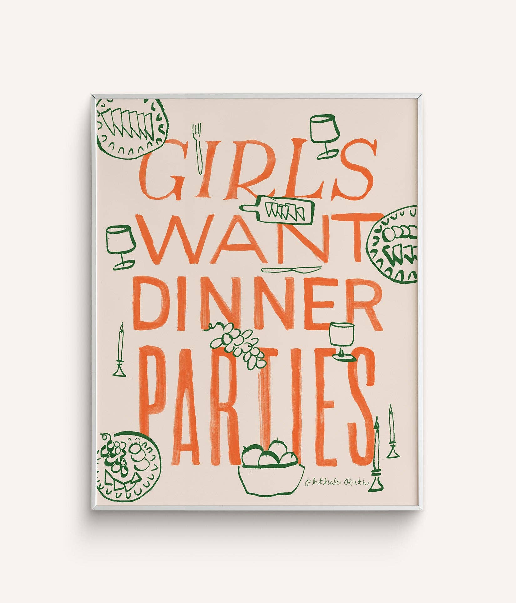 A vertical art print with the phrase 'GIRLS WANT DINNER PARTIES' in orange lettering, accompanied by illustrations of wine glasses, a cake, and champagne.