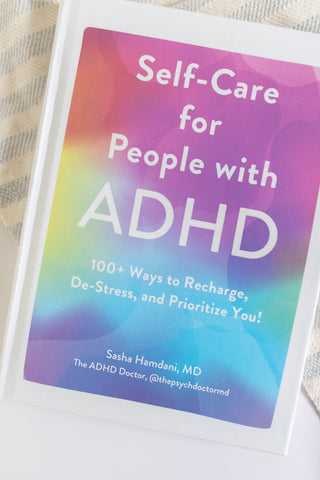 Self-Care for People with ADHD: 100+ Ways to Recharge, De-Stress, and Prioritize You