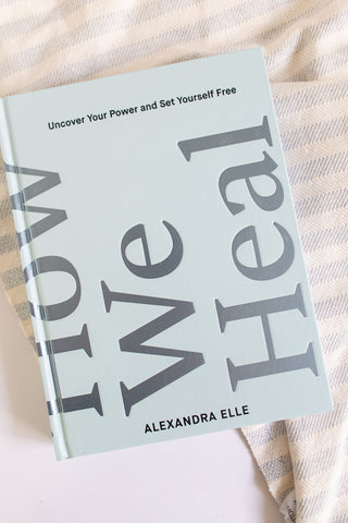 How We Heal: Uncover Your Power and Set Yourself Free