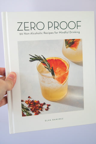Zero Proof: 90 Non-Alcoholic Recipes for Mindful Drinking