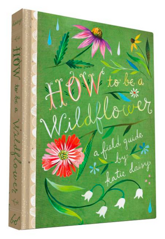 How to Be a Wildflower: A Field Guide - Gather Goods Co - Raleigh, NC