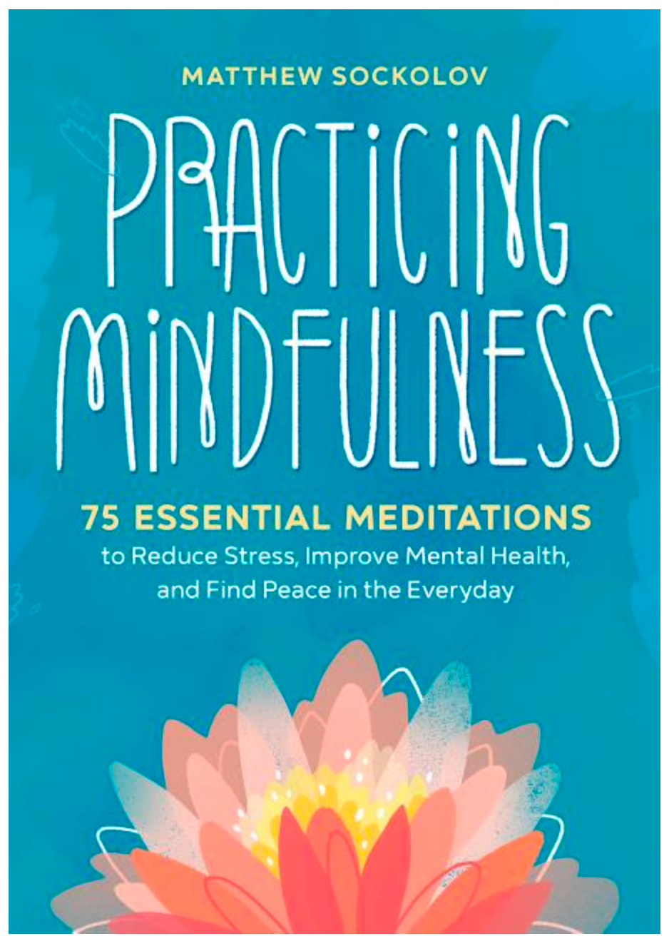 Practicing Mindfulness: 75 Essential Meditations to Reduce Stress, Improve Mental Health, and Find Peace in the Everyday - Gather Goods Co - Raleigh, NC