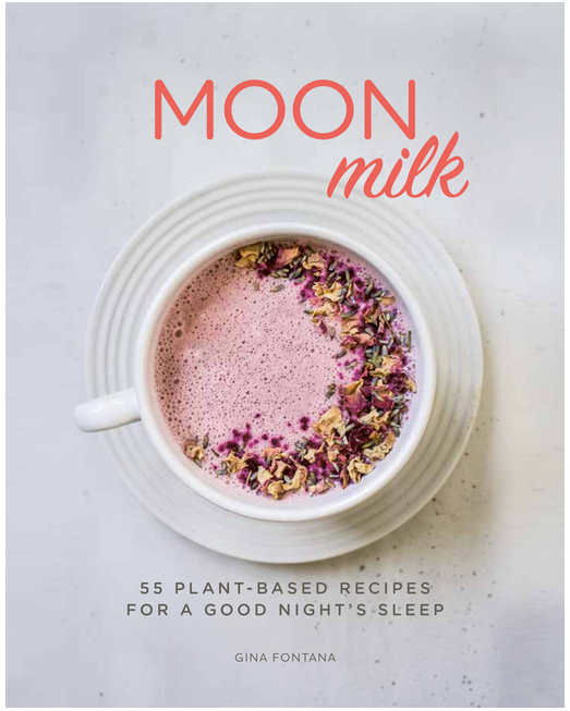 Moon Milk: 55 Plant-Based Recipes for a Good Night's Sleep - Gather Goods Co - Raleigh, NC