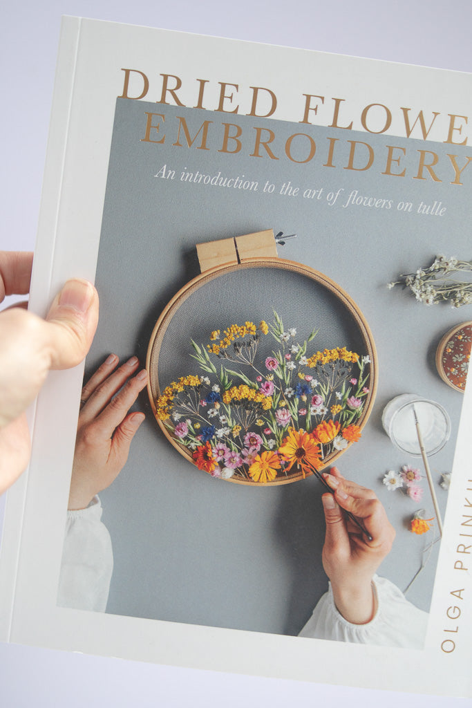 Dried Flower Embroidery: An Introduction to the Art of Flowers on Tulle [Book]
